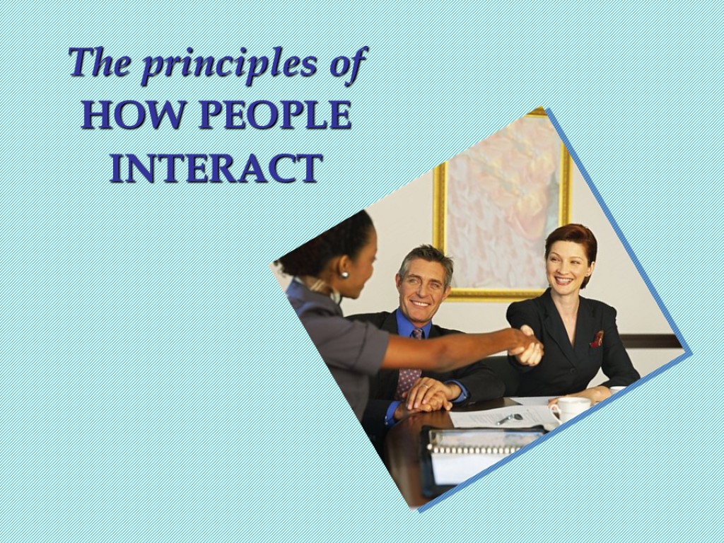 0 The principles of HOW PEOPLE INTERACT